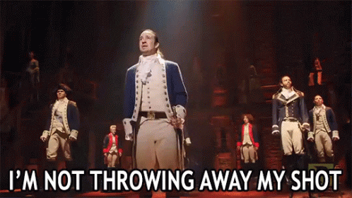 Alexander Hamilton sings: I'm not throwing away my shot!
